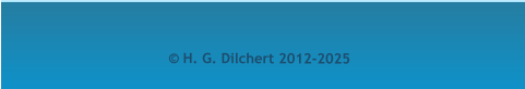  H. G. Dilchert 2012-2025